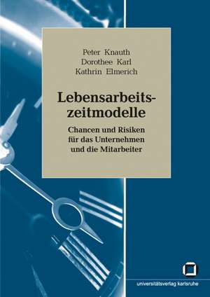 Lebensarbeitszeitmodelle: Chancen und Risiken für das Unternehmen und die Mitarbeiter. Forschungsbericht zum Teilprojekt KRONOS des Schwerpunktprogramms de Peter Knauth