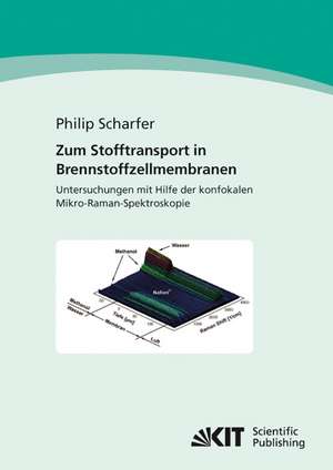 Zum Stofftransport in Brennstoffzellenmembranen : Untersuchungen mit Hilfe der konfokalen Mikro-Raman-Spektroskopie de Philip Scharfer