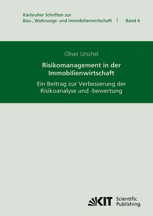 Risikomanagement in der Immobilienwirtschaft : ein Beitrag zur Verbesserung der Risikoanalyse und -bewertung de Oliver Urschel