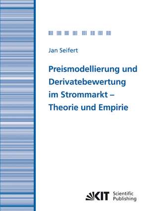 Preismodellierung und Derivatebewertung im Strommarkt - Theorie und Empirie de Jan Seifert