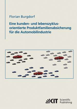 Eine kunden- und lebenszyklusorientierte Produktfamilienabsicherung für die Automobilindustrie de Florian Burgdorf