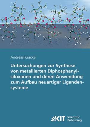 Untersuchungen zur Synthese von metallierten Diphosphanylsiloxanen und deren Anwendung zum Aufbau neuartiger Ligandensysteme de Andreas Kracke