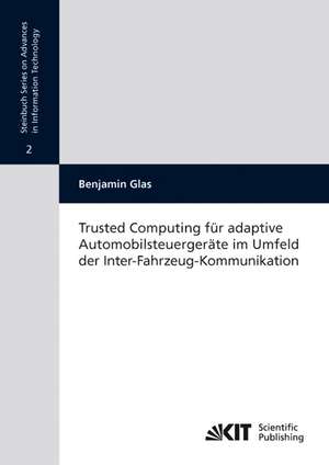 Trusted Computing für adaptive Automobilsteuergeräte im Umfeld der Inter-Fahrzeug-Kommunikation de Benjamin Glas