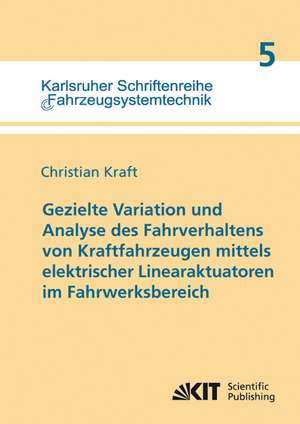 Gezielte Variation und Analyse des Fahrverhaltens von Kraftfahrzeugen mittels elektrischer Linearaktuatoren im Fahrwerksbereich de Christian Kraft