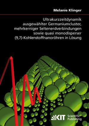 Ultrakurzzeitdynamik ausgewählter Germaniumcluster, mehrkerniger Seltenerdverbindungen sowie quasi monodisperser (9,7)-Kohlenstoffnanoröhren in Lösung de Melanie Klinger