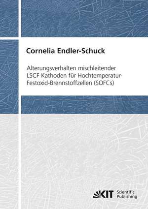 Alterungsverhalten mischleitender LSCF Kathoden für Hochtemperatur-Festoxid-Brennstoffzellen (SOFCs) de Cornelia Endler-Schuck