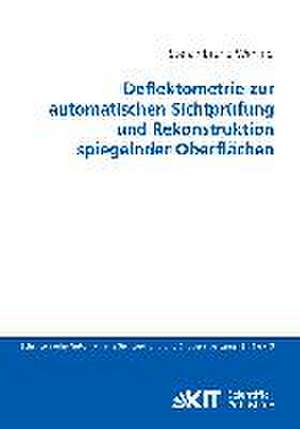 Deflektometrie zur automatischen Sichtprüfung und Rekonstruktion spiegelnder Oberflächen de Stefan Bruno Werling