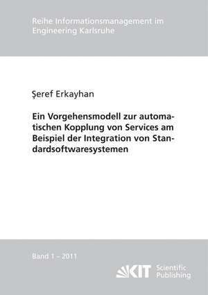 Ein Vorgehensmodell zur automatischen Kopplung von Services am Beispiel der Integration von Standardsoftwaresystemen de Seref Erkayhan