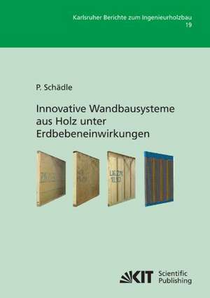 Innovative Wandbausysteme aus Holz unter Erdbebeneinwirkungen de Patrick Schädle