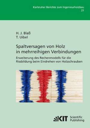 Spaltversagen von Holz in mehrreihigen Verbindungen - Erweiterung des Rechenmodells für die Rissbildung beim Eindrehen von Holzschrauben de Hans Joachim Blaß