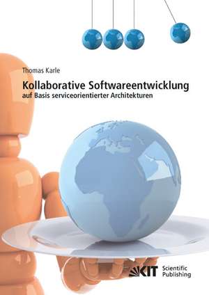 Kollaborative Softwareentwicklung auf Basis serviceorientierter Architekturen de Thomas Karle