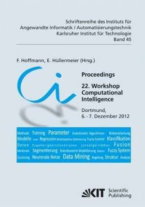 Proceedings. 22. Workshop Computational Intelligence, Dortmund, 6. - 7. Dezember 2012 de Frank Hoffmann