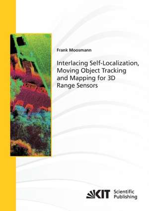 Interlacing Self-Localization, Moving Object Tracking and Mapping for 3D Range Sensors de Frank Moosmann