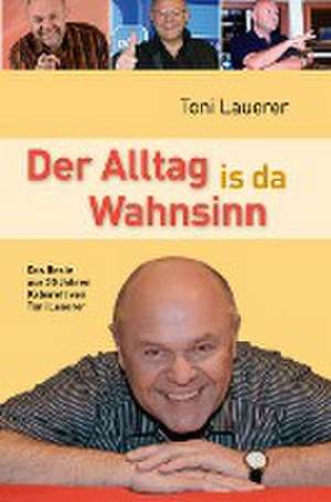 Der Alltag is da Wahnsinn de Toni Lauerer