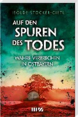 Auf den Spuren des Todes de Isolde Stöcker-Gietl