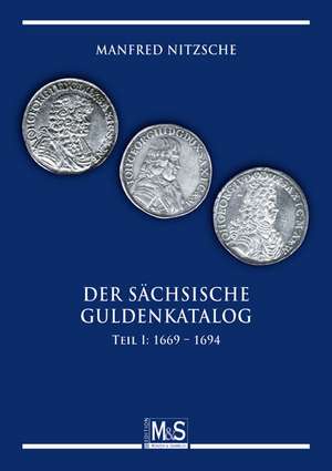 Der sächsische Guldenkatalog, Teil I: 1669 - 1694 de Manfred Nitzsche