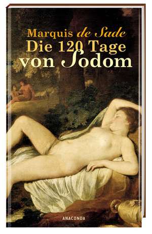 Die 120 Tage von Sodom de D. A. F. Marquis de Sade