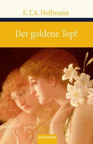 Der goldene Topf de Ernst Theodor Amadeus Hoffmann