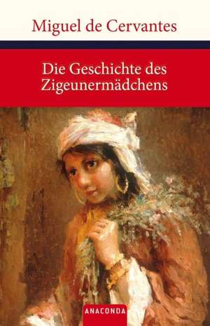 Die Geschichte des Zigeunermädchens de Miguel de Cervantes