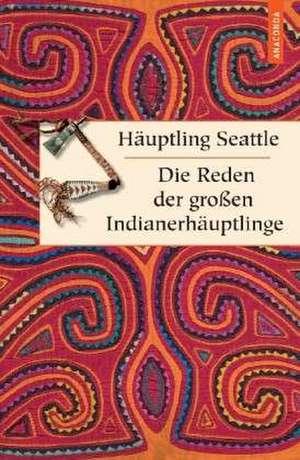 Die Reden der großen Indianerhäuptlinge de Häuptling Seattle