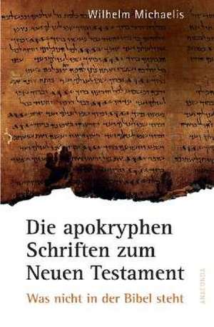 Die apokryphen Schriften zum Neuen Testament de Wilhelm Michaelis