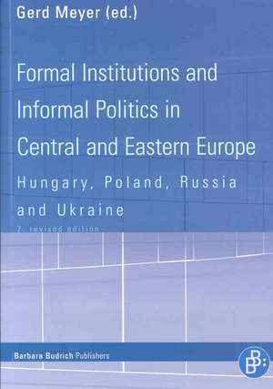 Formal Institutions and Informal Politics in Central and Eastern Europe: Hungary, Poland, Russia and Ukraine (Second Revised and Updated Edition) de Gerd Meyer