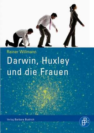 Darwin, Huxley und die Frauen de Rainer Willmann