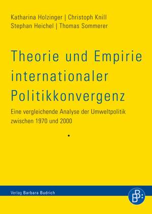 Theorie und Empirie internationaler Politikkonvergenz de Katharina Holzinger