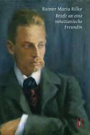 Briefe an eine venezianische Freundin de Rainer Maria Rilke