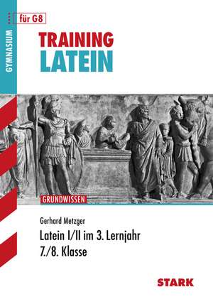 Training Grundwissen Latein I/II im 3. Lernjahr. 7./8. Klasse. Für G8 de Gerhard Metzger