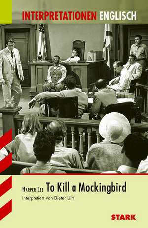 Interpretationen - Englisch Lee: To Kill a Mockingbird de Dieter Ulm