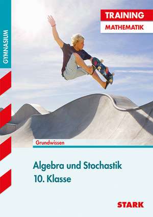 Training Mathematik Mittelstufe / Algebra und Stochastik 10. Klasse de Marc Schuster