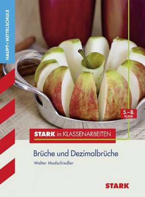 Stark in Klassenarbeiten - Mathematik Brüche und Dezimalbrüche 5.-8. Klasse Haupt-/Mittelschule de Walter Modschiedler