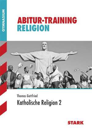 Abitur-Training - Religion Katholische Religion Band 2 Bayern de Thomas Gottfried