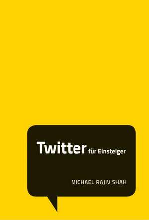 Twitter für Einsteiger de Michael Rajiv Shah