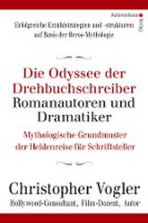 Die Odyssee der Drehbuchschreiber, Romanautoren und Dramatiker de Christopher Vogler