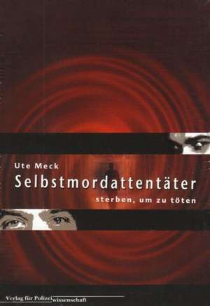 Selbstmordattentäter - sterben, um zu töten de Ute Meck