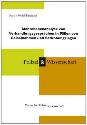 Mehrebenenanalyse von Verhandlungsgesprächen in Fällen von Geiselnahmen und Bedrohungslagen de Denise Weßel-Therhorn