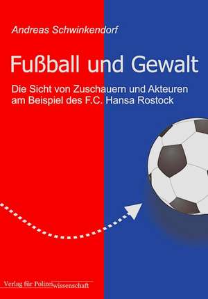 Fußball und Gewalt de Andreas Schwinkendorf