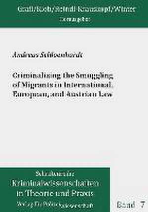 Criminalizing the Smuggling of Migrants in International, European, and Austrian Law de Andreas Schloenhardt