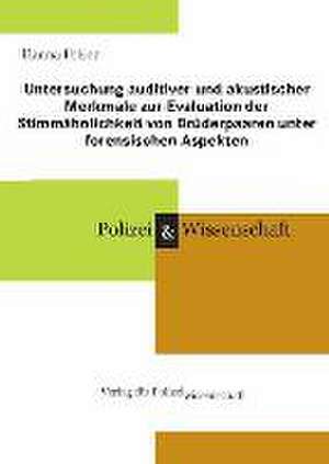 Untersuchung auditiver und akustischer Merkmale zur Evaluation der Stimmähnlichkeit von Brüderpaaren unter forensischen Aspekten de Hanna Feiser