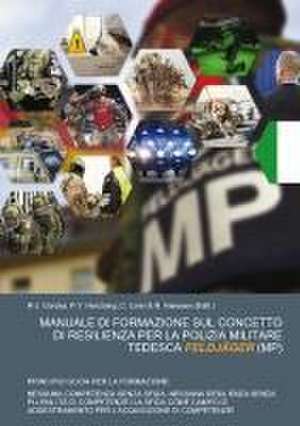 MANUALE DI FORMAZIONE SUL CONCETTO DI RESILIENZA PER LA POLIZIA MILITARE TEDESCA FELDJÄGER (MP) de R-J. Gorzka