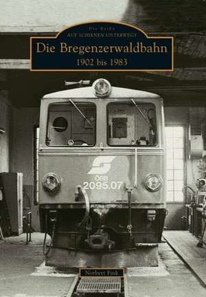 Fink, N: Bregenzerwaldbahn 1902 bis 1983