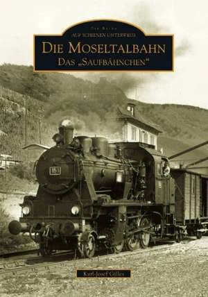 Die Moseltalbahn Trier-Bullay de Karl-Josef Gilles