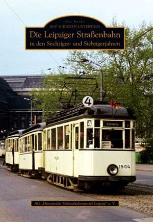 Die Leipziger Straßenbahn in den Sechziger- und Siebzigerjahren de Ag Historische Nahverkehrsmittel Leipzig E. v.