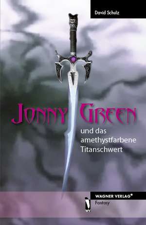 Jonny Green und das amethystfarbene Titanschwert de David Schulz