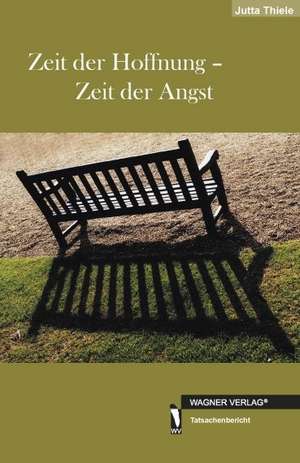 Zeit der Hoffnung - Zeit der Angst de Jutta Thiele