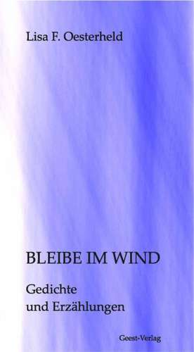 Bleibe im Wind de Lisa F. Oesterheld