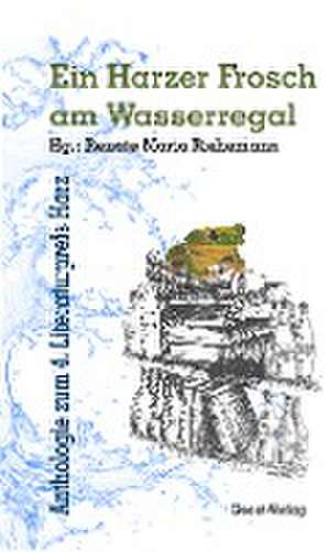 Ein Harzer Frosch am Wasserregal de Renate Maria Riehemann