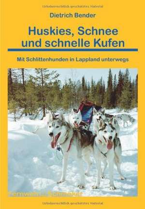 Huskies, Schnee und schnelle Kufen de Dietrich Bender